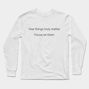 Few Things Truly Matter - Focus On Them Long Sleeve T-Shirt